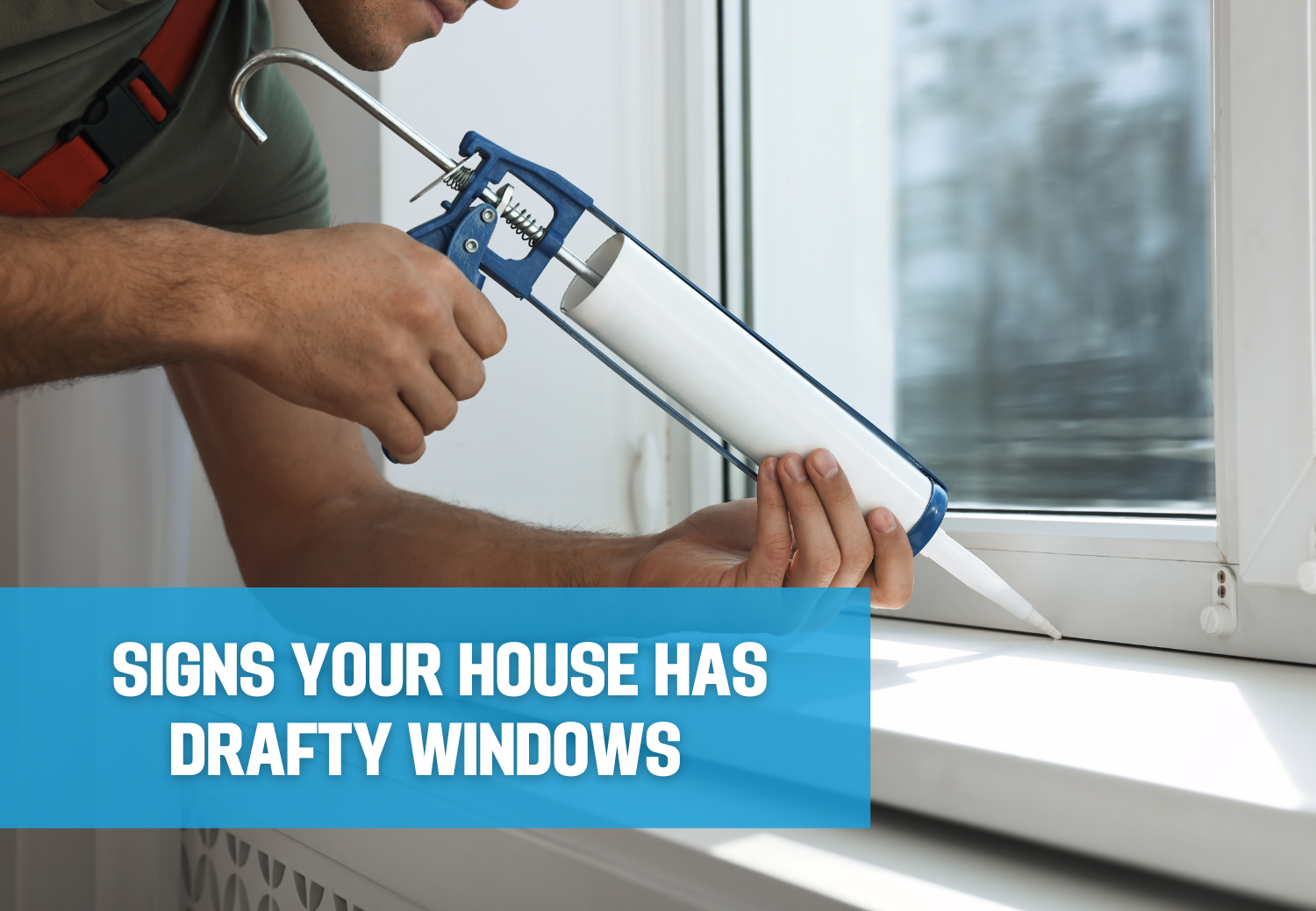Signs Your House Has Drafty Windows